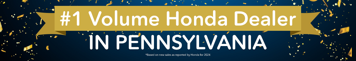 #1 VOLUME HONDA DEALER IN PENNSYLVANIA *Based on new sales as reported by Honda for 2023