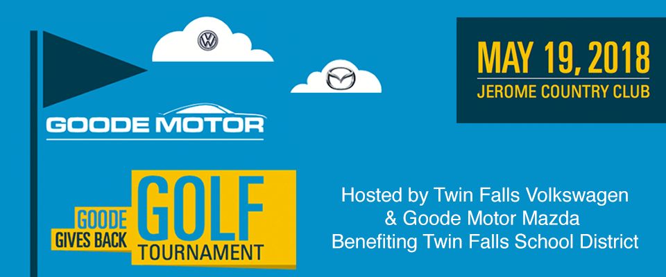 GOODE GIVES BACK GOLF TOURNAMENT - Hosted by Twin Falls Volkswagen & Goode Motor Mazda Benefitting Twin Falls School District